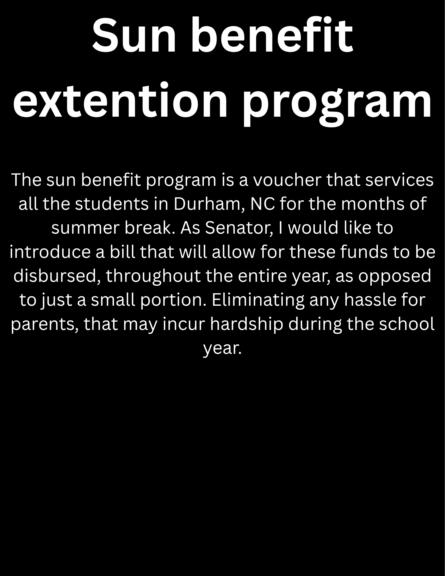 Black background with white text discussing the Sun benefit extension program, which provides vouchers to students in Durham, NC during summer break, and the desire for legislation to fund it throughout the year.