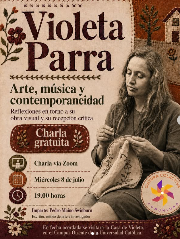 Cartel promocional de una charla gratuita sobre arte, música y contemporaneidad, con la artista Violeta Parra, que se realizará vía Zoom el miércoles 8 de julio a las 7 de la tarde, impartida por Pedro Maino Swinburn en la Universidad Católica del Campus Oriente.