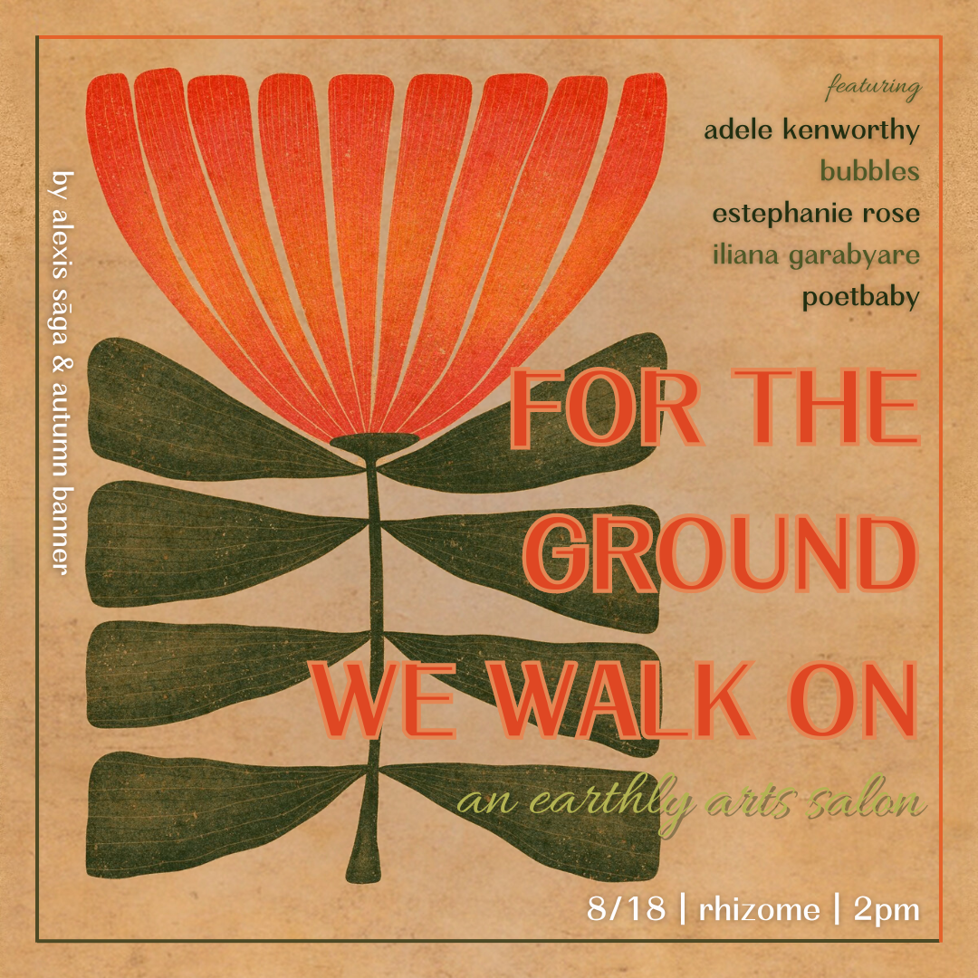 Vintage-style poster with illustration of a large orange and red flower with green leaves, flyer for an earthly arts salon "For the Ground We Walk On" by Alexis Sāga on August 18 at 2 pm, featuring artists and poets.