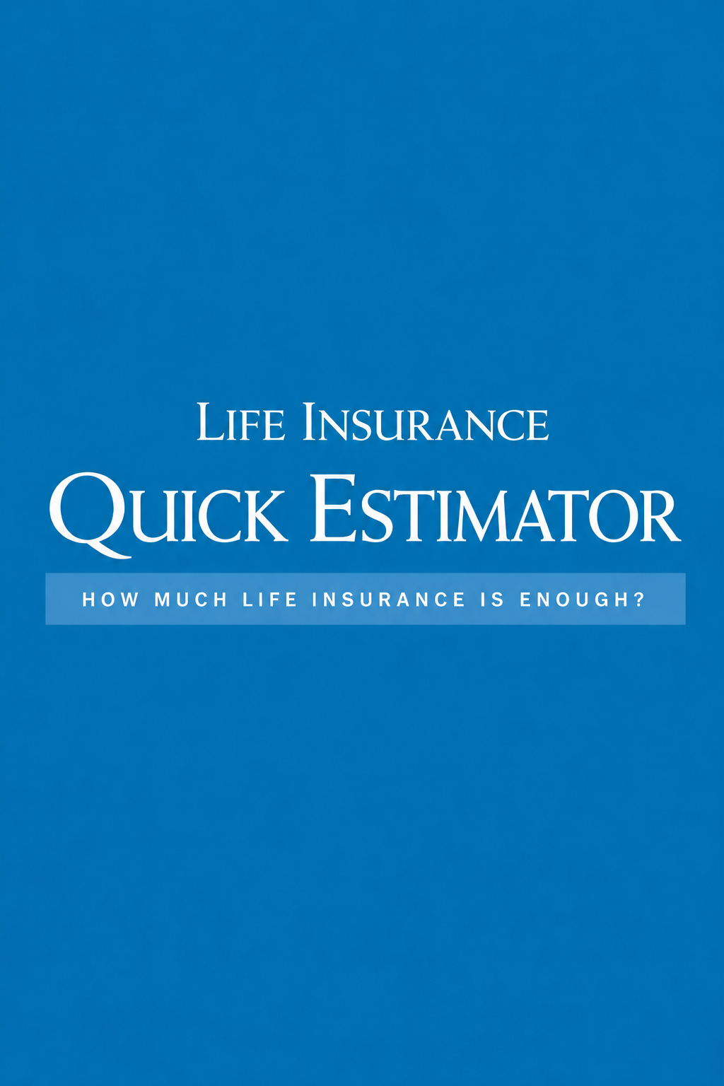 Life Insurance Quick Estimator Poster.png