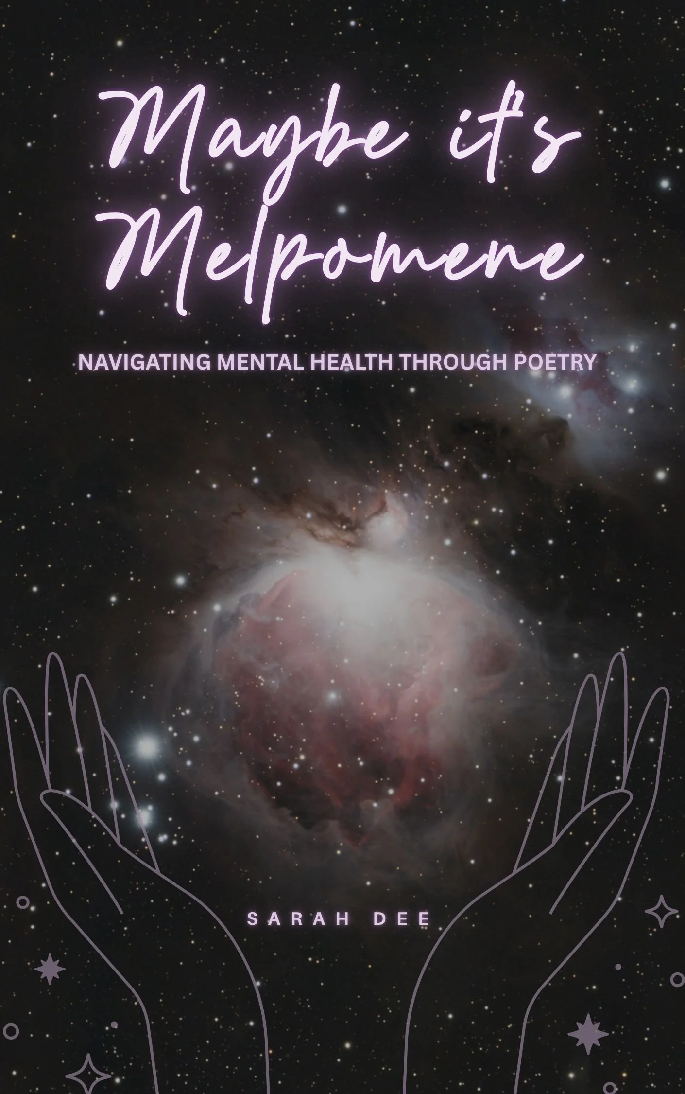 A galaxy in space with the title 'Maybe it's Melpomene' in purple cursive text and the subtitle 'Navigating Mental Health Through Poetry'. There are illustrated hands and star and moon motifs framing the scene, with the author's name, Sarah Dee, at the bottom.