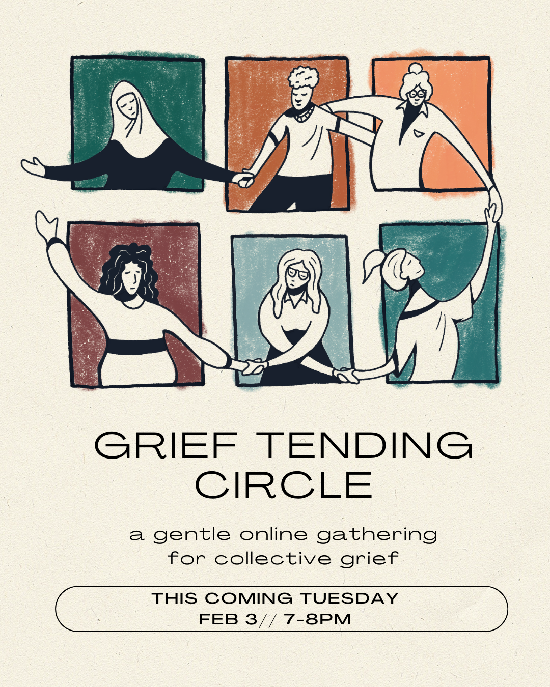Illustration of six diverse people holding hands in a circle, each framed in a colored rectangle, with the text "Grief Tending Circle: a gentle online gathering for collective grief" and details about an upcoming virtual event on February 3rd from 7-8pm.