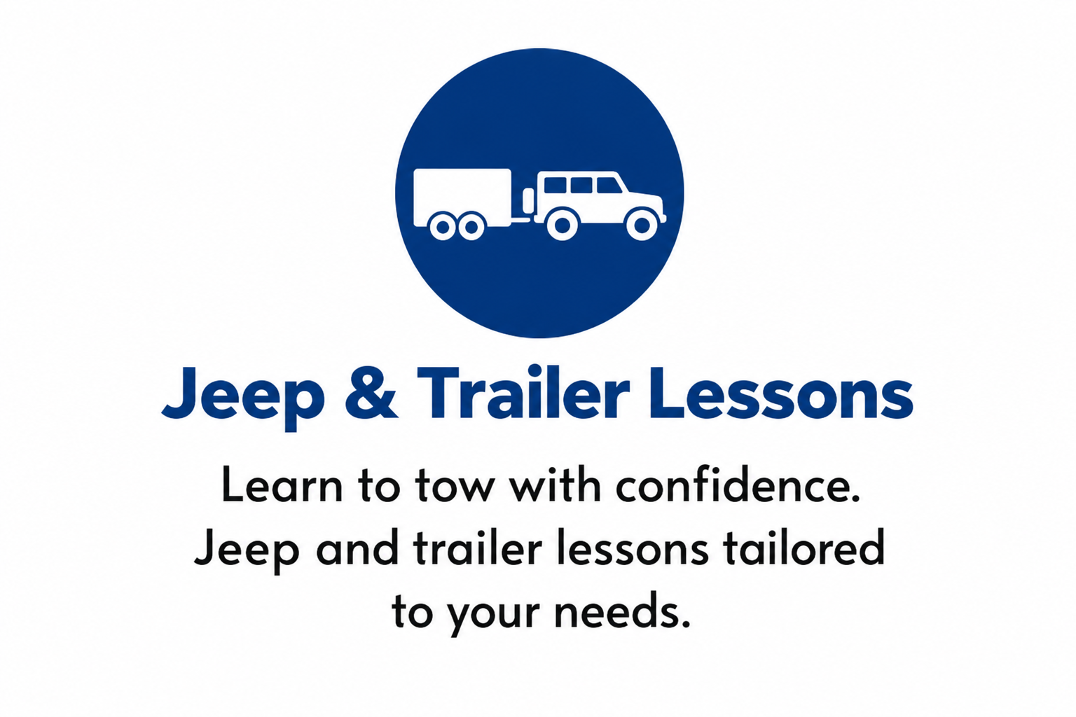 Blue logo with silhouette of a truck and a Jeep inside a circle, above the text 'Jeep & Trailer Lessons'. Below it, black text reads 'Learn to tow with confidence. Jeep and trailer lessons tailored to your needs.'