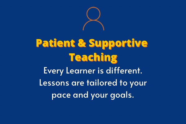 Text on a dark blue background reading 'Patient & Supportive Teaching', with additional text 'Every Learner is different. Lessons are tailored to your pace and your goals.'