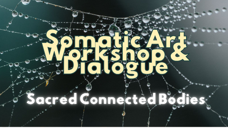 Sacred Connected Bodies - Somatic Art Workshop & Dialogue