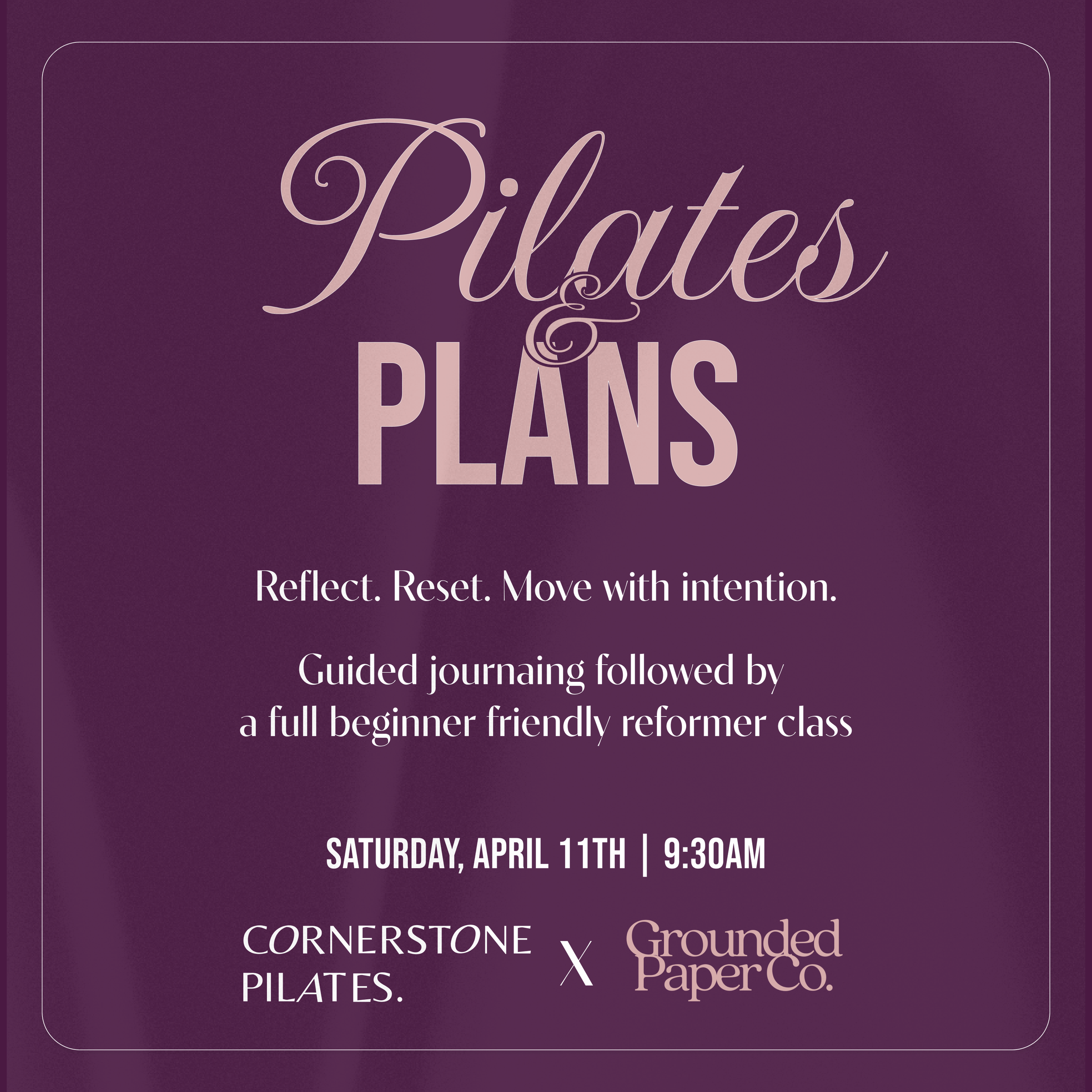 Event poster with purple background, featuring elegant cursive and block text promoting a Pilates class on Saturday, April 11th at 9:30 AM at Cornerstone Pilates, hosted by Grounded Paper Co., encouraging reflection, reset, and moving with intention.