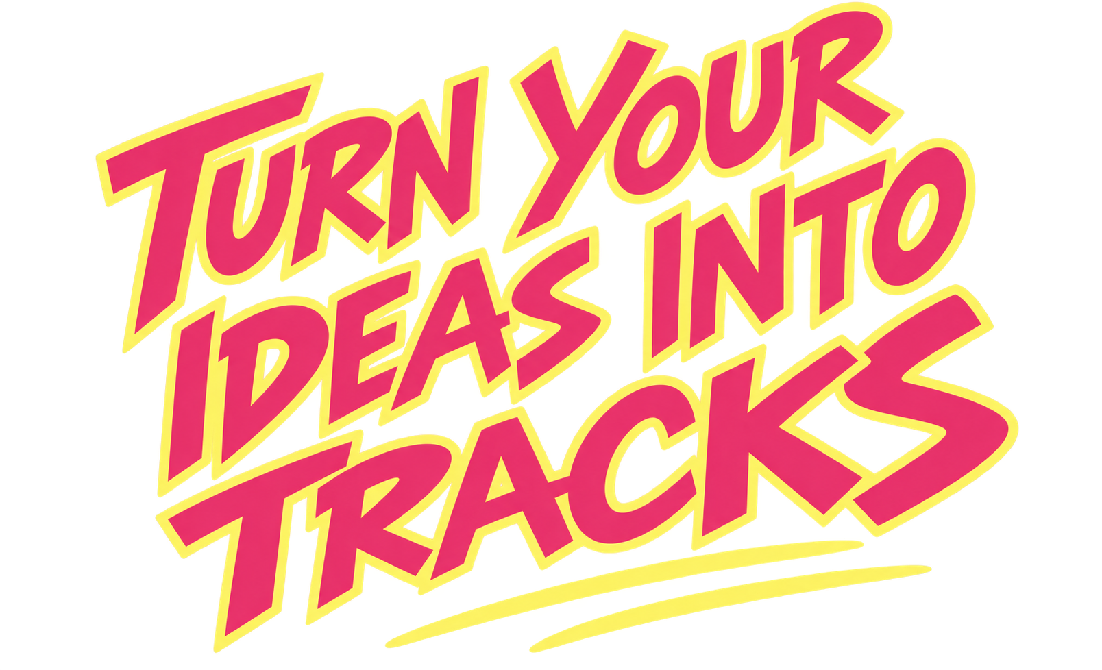 Der Text 'Turn Your Ideas Into Tracks' in bunten, dynamischen Buchstaben mit gelbem Umriss auf transparentem Hintergrund.