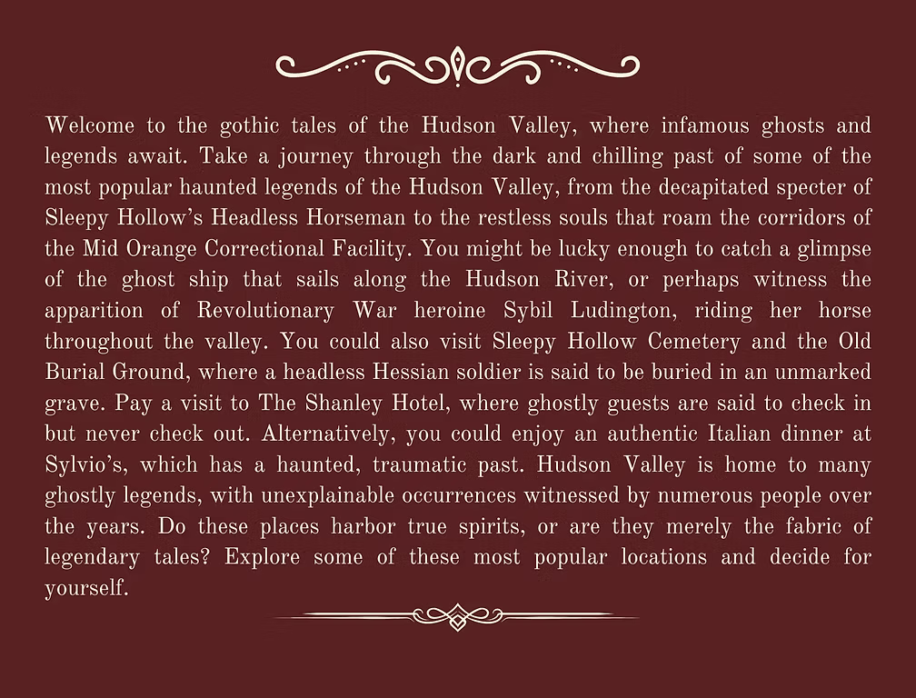 Text about the ghost stories and haunted locations of the Hudson Valley, including Sleepy Hollow, the Old Burial Ground, The Shanley Hotel, and Sylvio's Italian restaurant.