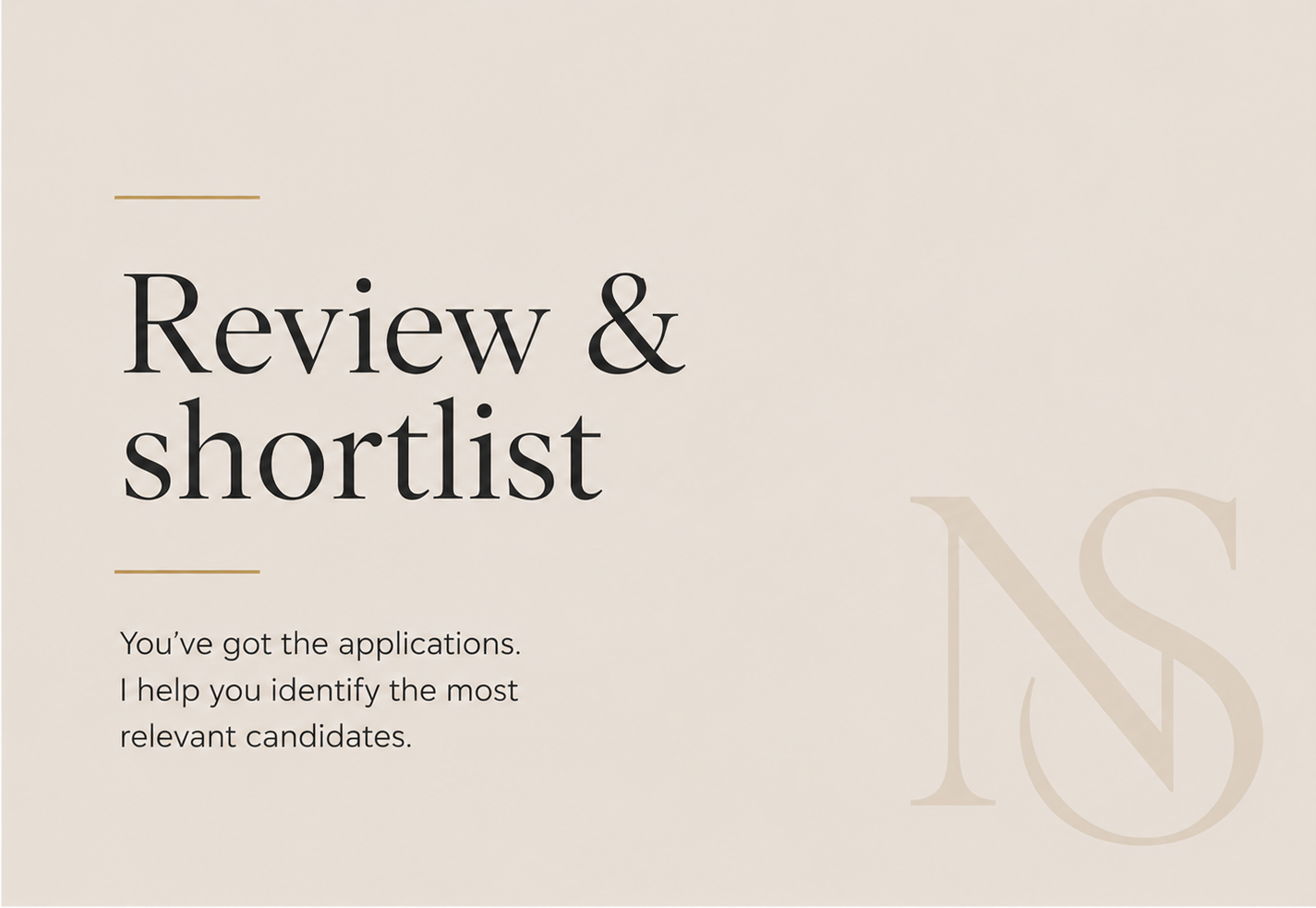 Review and shortlist service offered by Newton Searle. Expert assessment of applications to identify the most relevant candidates for your role.