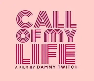 Pink background with the text 'CALL OF MY LIFE' in bold, striped letters, and smaller text saying 'A film by Dammy Twitch' underneath.
