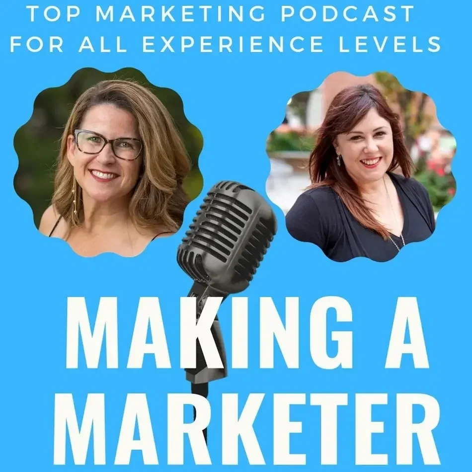 Cover image for a podcast titled 'Making a Marketer' with the subtitle 'Top Marketing Podcast for All Experience Levels.' Features two women smiling, one with glasses and the other with red hair, and a microphone in the center against a blue background.