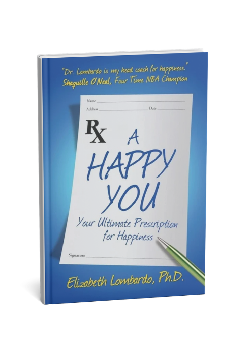 A book titled 'A Happy You: Your Ultimate Prescription for Happiness' by Elizabeth Lombardo, Ph.D. features a prescription pad with the words 'A Happy You' written on it. The cover includes a quote about Dr. Lombardo and Shaquille O’Neal, a four-time NBA champion.