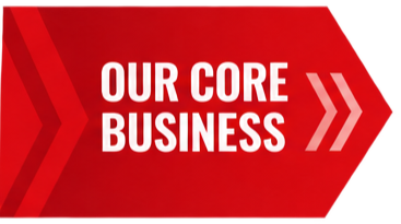 Red background with white text saying, "OUR CORE BUSINESS," and a red arrow pointing to the right.