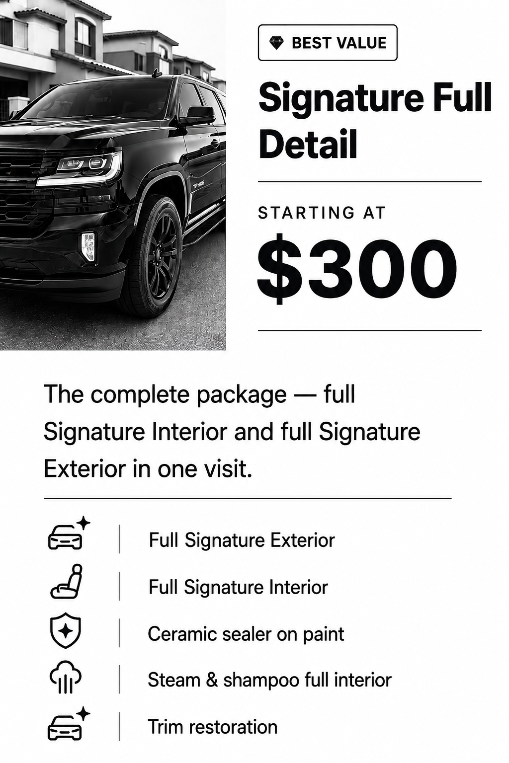 Black SUV parked on the street with residential houses in the background and promotional text adjacent to it advertising a signature full detail service starting at $300, including interior, exterior, ceramic sealer, steam, shampoo, and trim restoration.