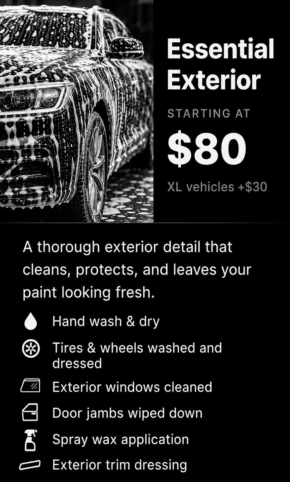 A car being washed with soap suds on its black and shiny exterior, next to a black background displaying text about exterior detailing services starting at $80, with a surcharge for XL vehicles, and listing various cleaning services.