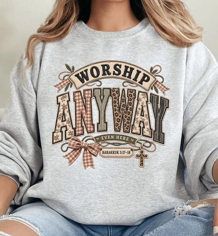 Inspirational 'Worship Anyway' Sweatshirt