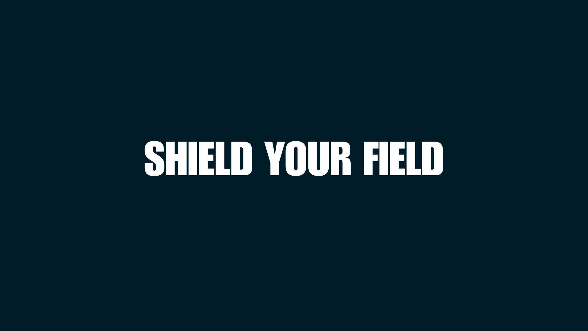 A dark blue background with white bold text reading 'SHIELD YOUR FIELD'.