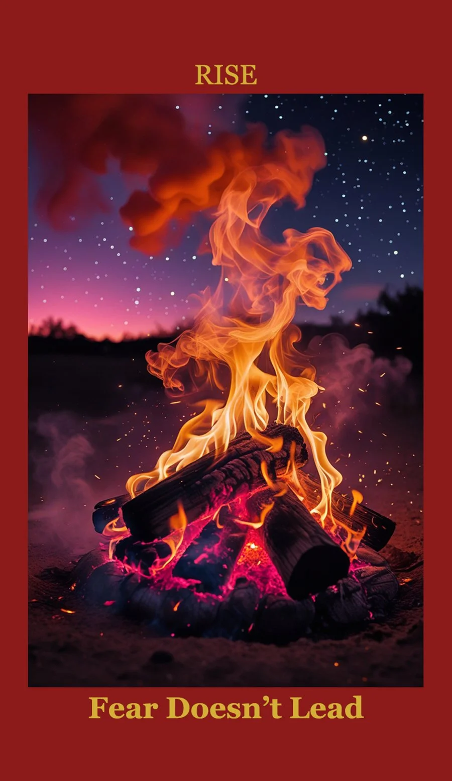 Campfire burning with flames and sparks at night, with a starry sky and trees in the background, and the words 'RISE' at the top and 'Fear Doesn't Lead' at the bottom.