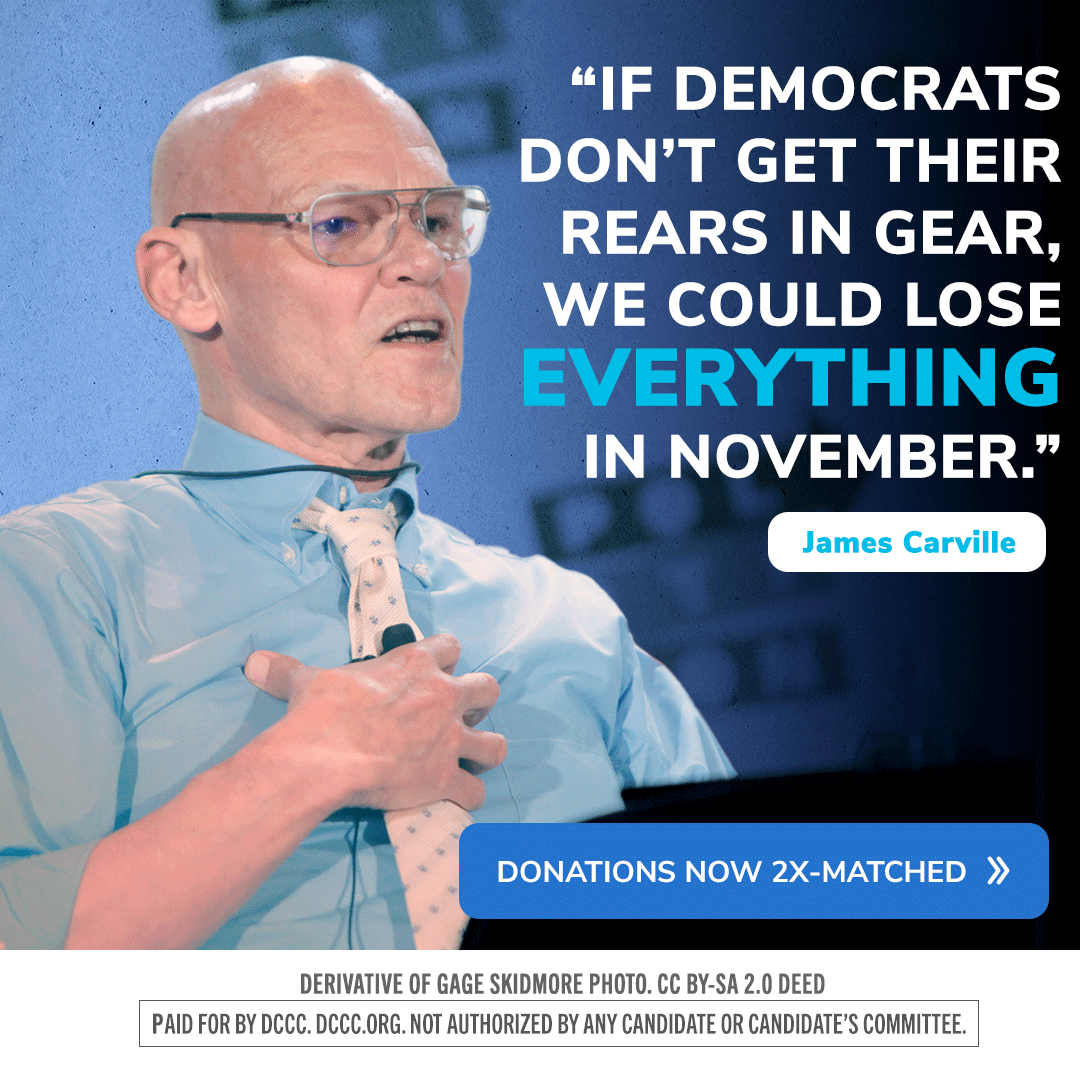 A man wearing glasses and a light blue shirt with a patterned tie, speaking passionately. There is a quote by James Carville on the right side that says, 'If Democrats don't get their rears in gear, we could lose everything in November.' At the bottom, there is a blue button labeled 'Donations now 2x-matched' and a note about the photo credit and disclaimer.