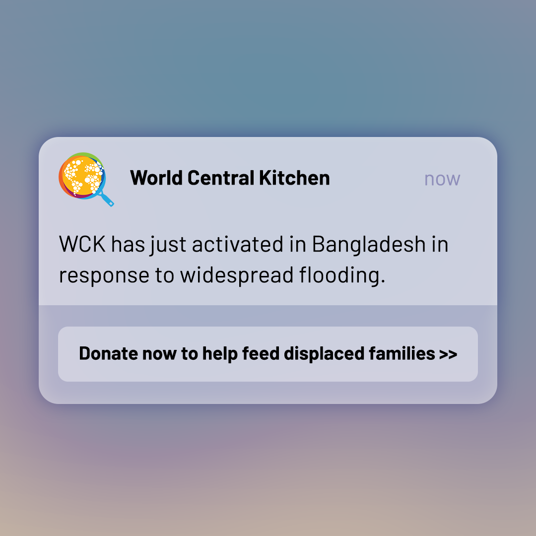 Notification from World Central Kitchen about activation in Bangladesh due to widespread flooding, with a call to donate to help feed displaced families.