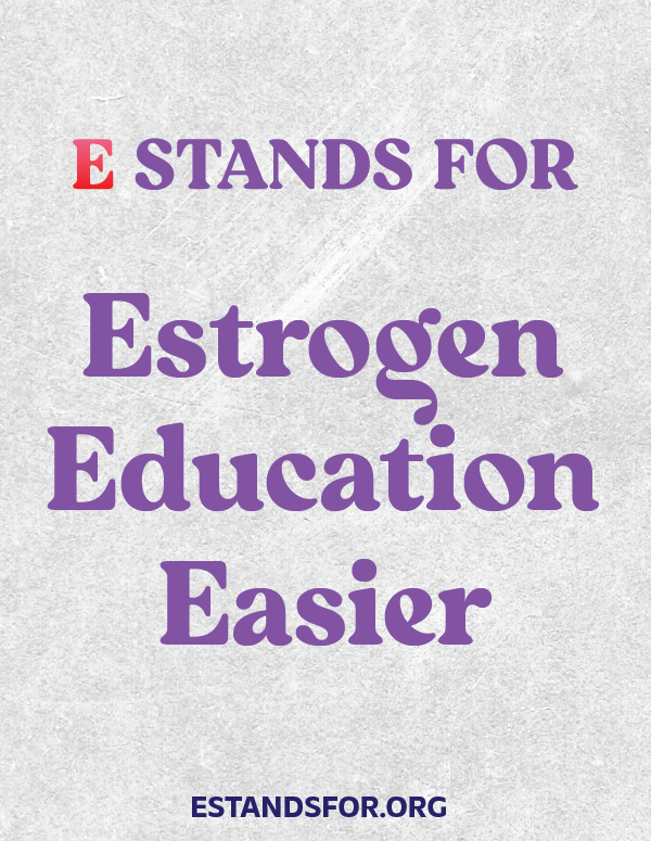 Text in red, purple, and dark blue font on a textured gray background reads: 'E STANDS FOR Estrogen Education Easier'. The website estandsfor.org is displayed at the bottom.