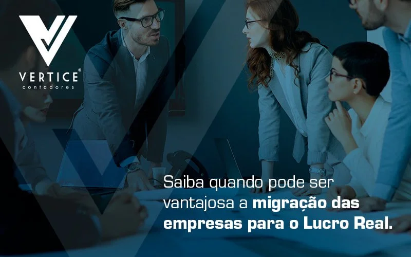Mudança de tributação do Simples para o Lucro Real – conheça as vantagens!