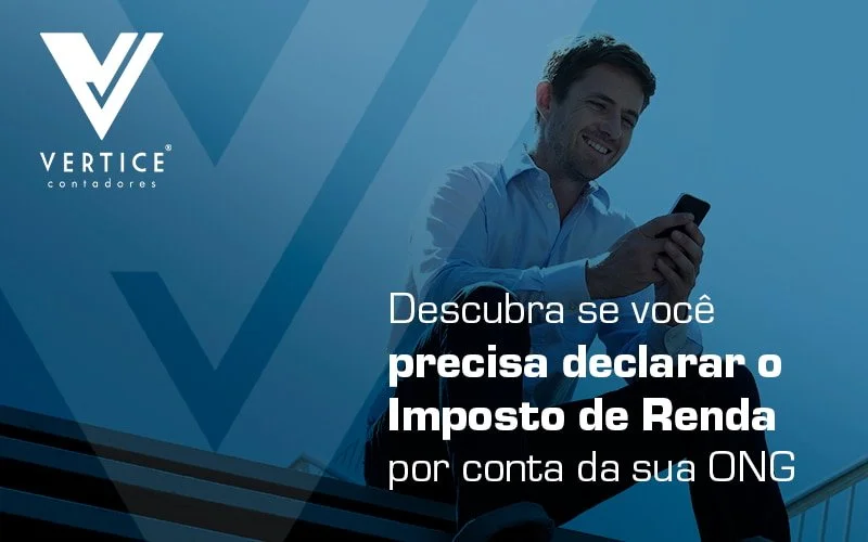 Descubra se você precisa declarar o Imposto de Renda por conta da sua ONG
