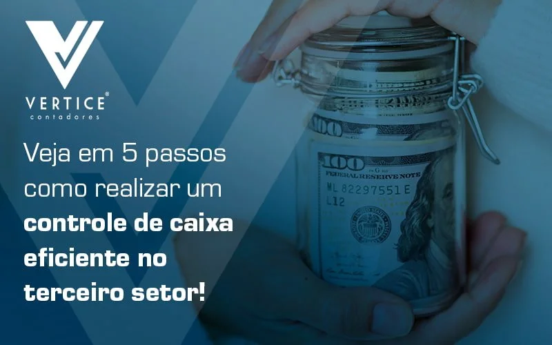 Aprenda agora mesmo a realizar um controle de caixa efetivo no terceiro setor