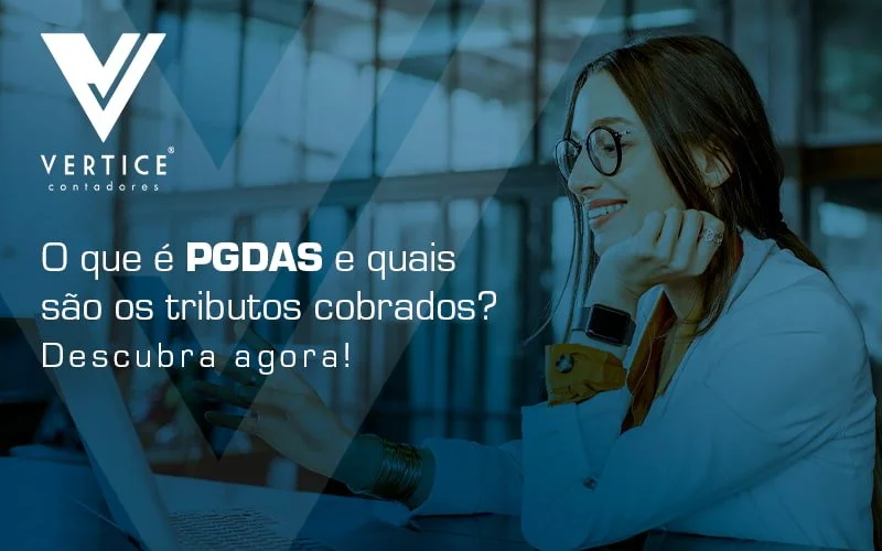 PGDAS: acabe com as suas dúvidas sobre o assunto!