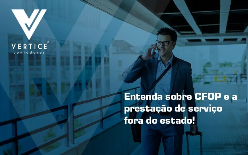 Entenda sobre o CFOP e a Prestação de Serviço fora do Estado