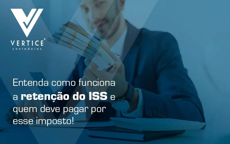 Retenção do ISS: como funciona?