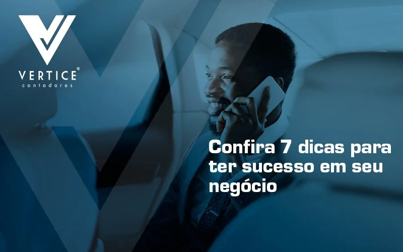7 dicas de sucesso para o seu negócio