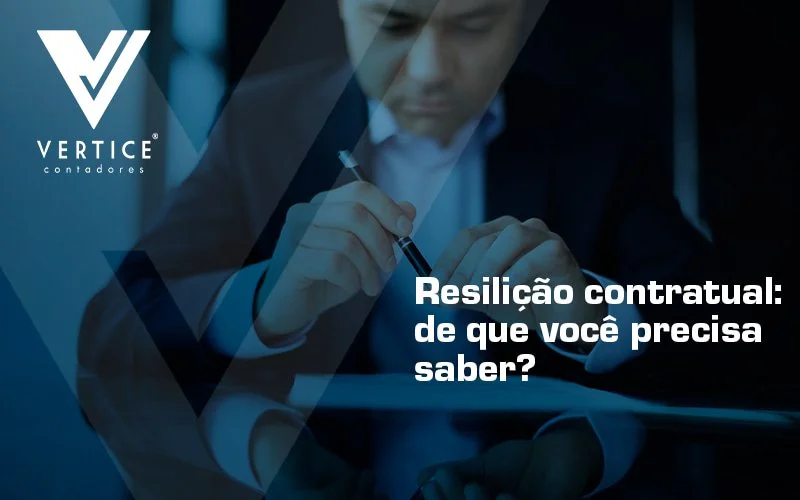 Resilição contratual: de que você precisa saber?