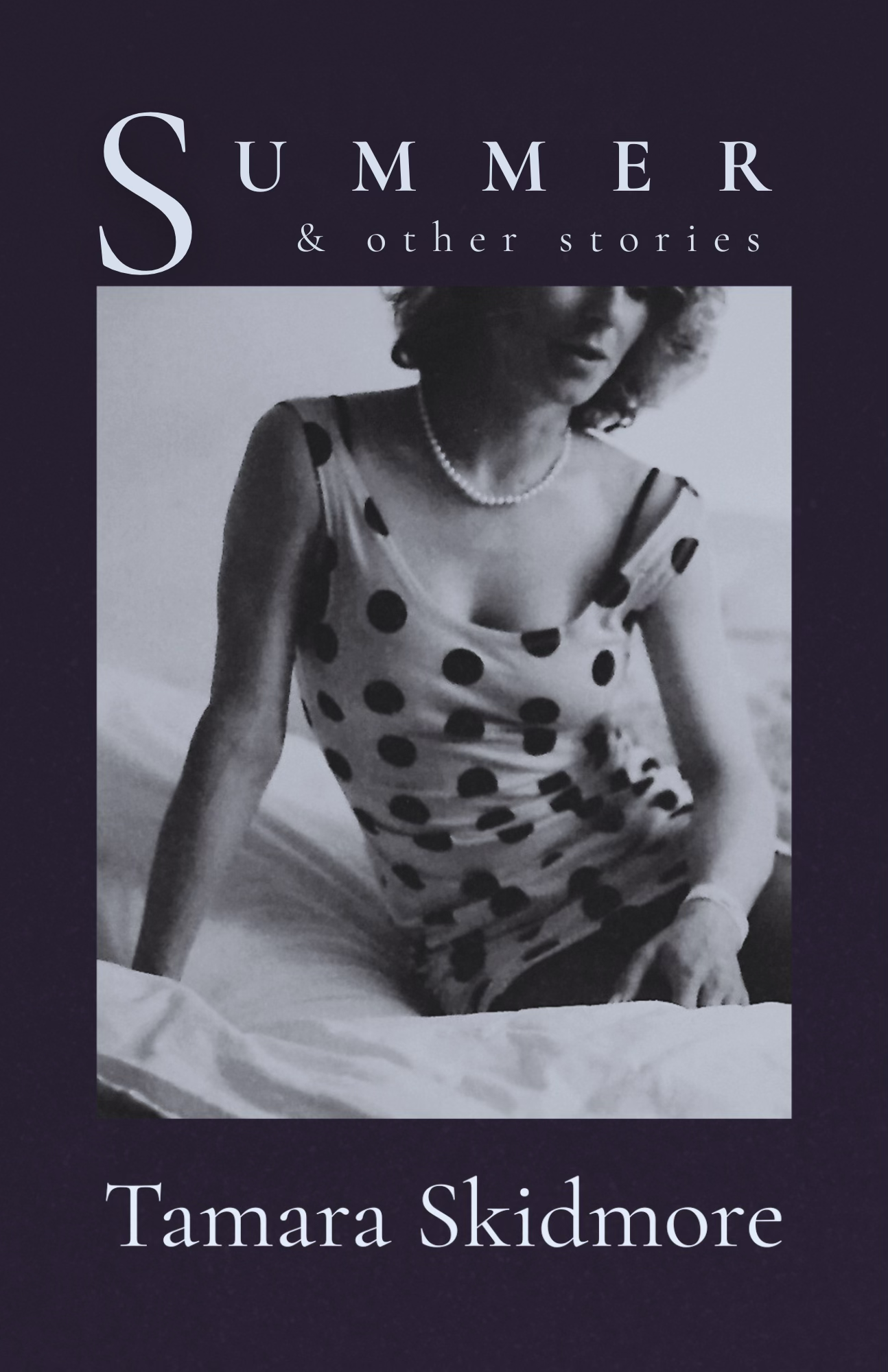 A black and white portrait of a woman wearing a polka dot dress and a pearl necklace, with the title "Summer & other stories" and author's/writer's name "Tamara Skidmore" on a dark background.