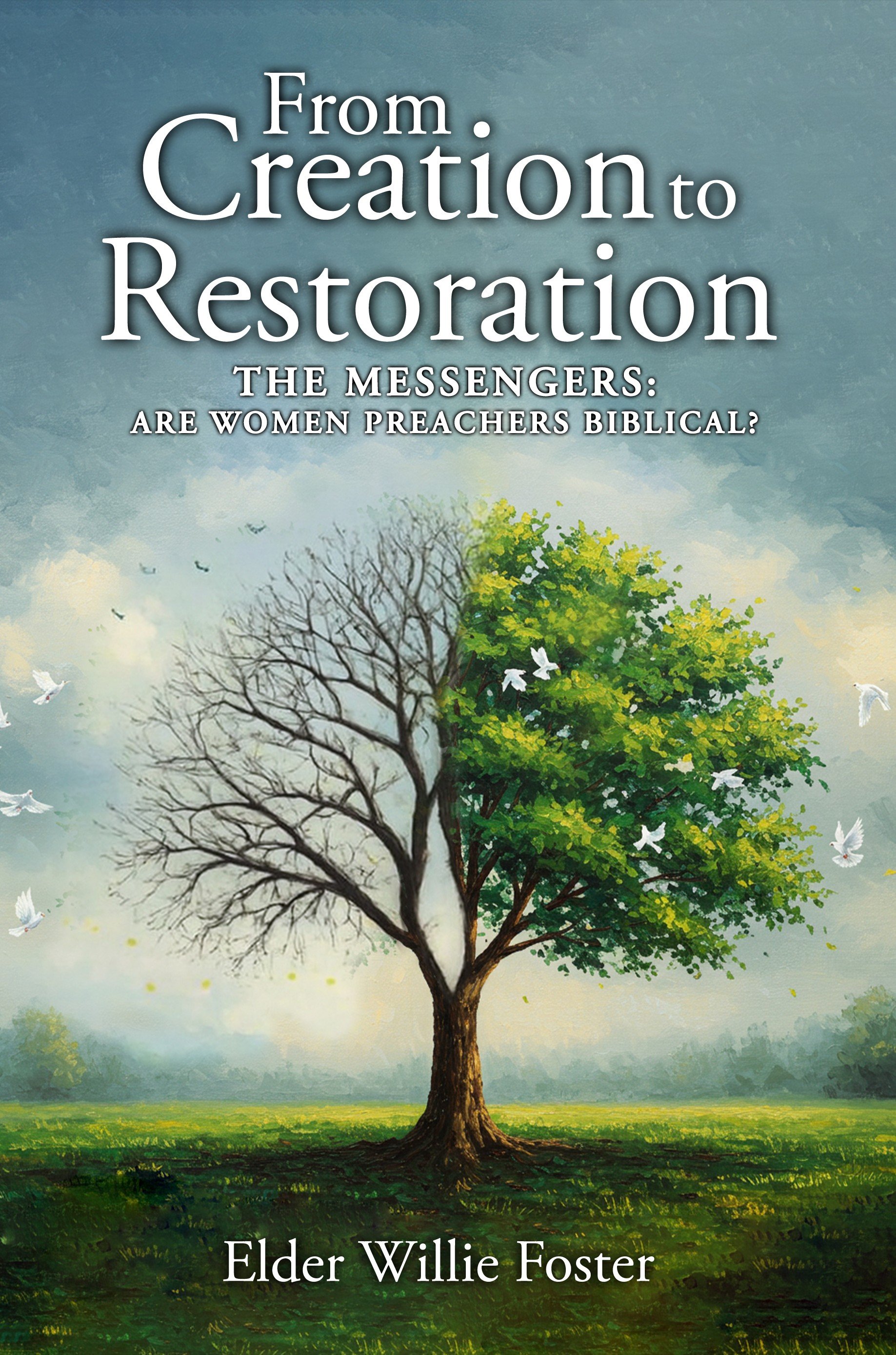 Book cover of From Creation to Restoration: The Messengers — Are Women Preachers Biblical? by Elder Willie Foster.
