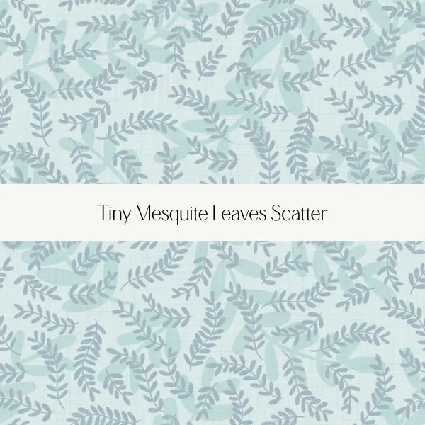 Pattern of tiny mesquite leaves in muted blue and gray tones with the text 'Tiny Mesquite Leaves Scatter' in the center.