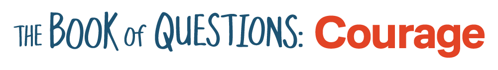 The Book of Questions: Courage