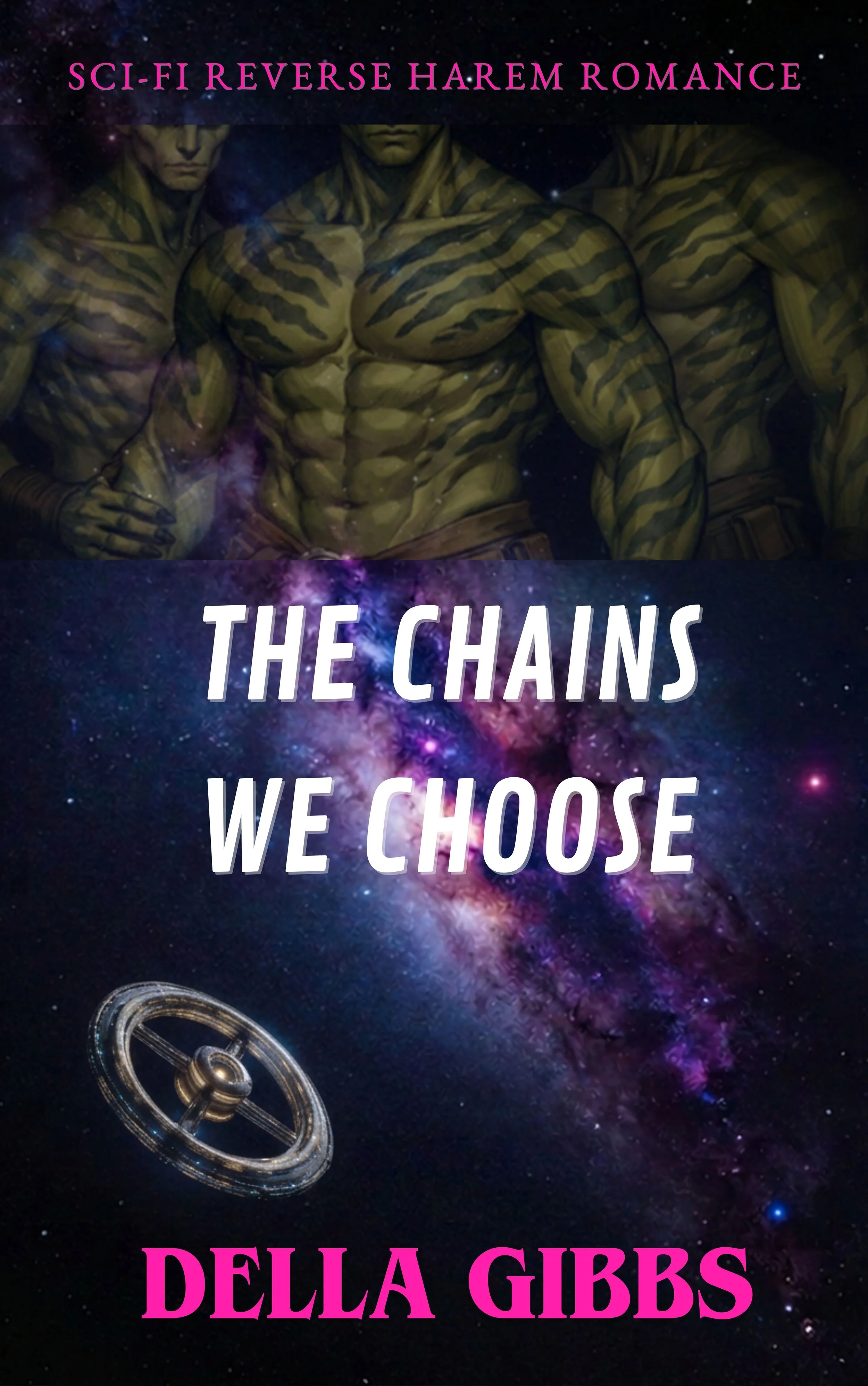 Book cover for "The Chains We Choose" by Della Gibbs, a reverse harem scifi romance. Cover features a trio of muscular, green-skinned, male humanoid aliens, stars and galaxies, and a space station.