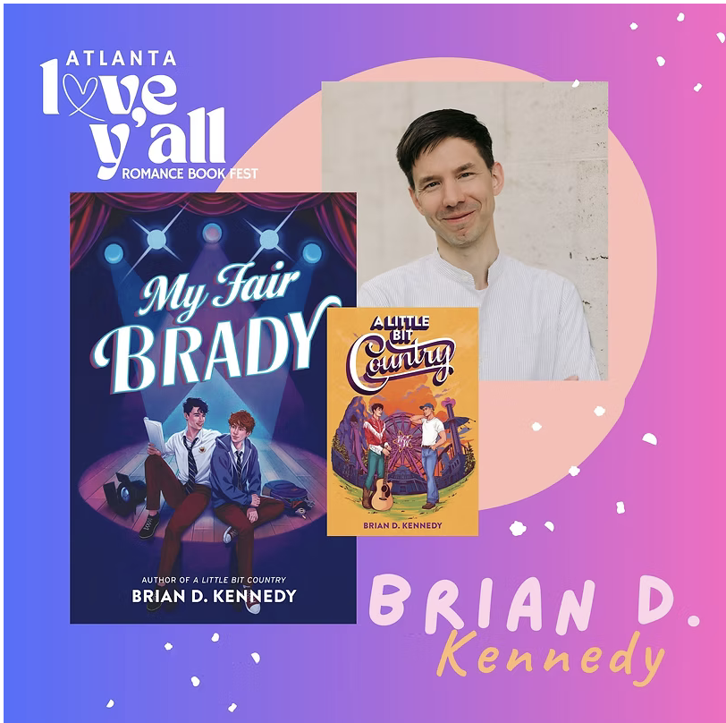 A promotional graphic for Atlanta Love Y'all Romance Book Fest featuring two books by Brian D. Kennedy: 'My Fair Brady' with an illustration of two young men sitting on a stage, and 'A Little Bit Country' with an illustration of two young men and musical instruments in a countryside setting. The graphic includes a photo of Brian D. Kennedy smiling, with his name written in purple and orange, and colorful backgrounds with pink, purple, and blue hues.