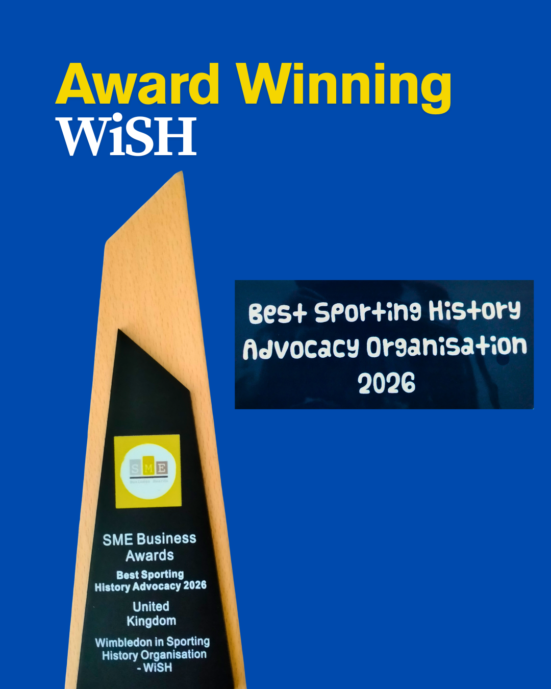 Blue award certificate with a wooden trophy shape. The trophy has a yellow and white SME logo, and text reading 'SME Business Awards Best Sporting History Advocacy 2026 United Kingdom Wimbledon in Sporting History Organisation - WiSH'. The main title says 'Award Winning WiSH' in large yellow and white letters. A dark blue box contains the text 'Best Sporting History Advocacy Organisation 2026'.