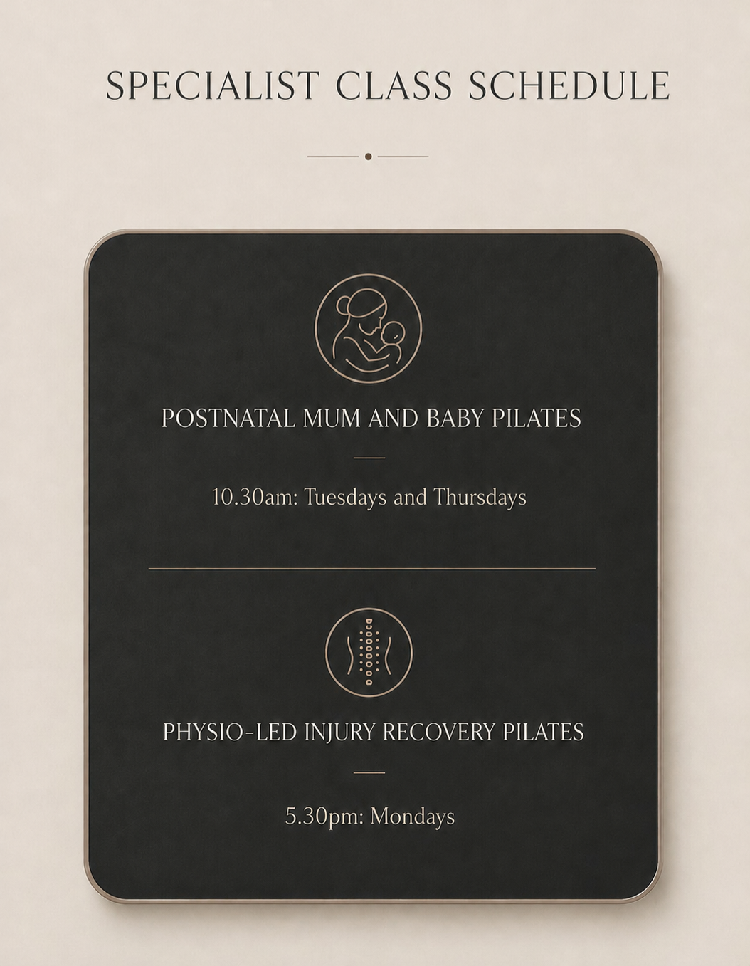 Specialist class schedule sign for postpartum mum and baby Pilates on Tuesdays and Thursdays at 10:30 am, and physio-led injury recovery Pilates on Mondays at 5:30 pm.