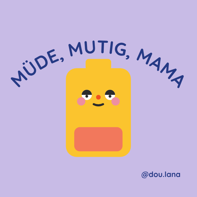 Cartoon illustration of a yellow battery, turning red, with a smiling face, pink cheeks, and black eyes, against a light purple background. Above, in curved text, reads 'MÜDE, MUTIG, MAMA'. Bottom right, the handle '@dou.lana'.