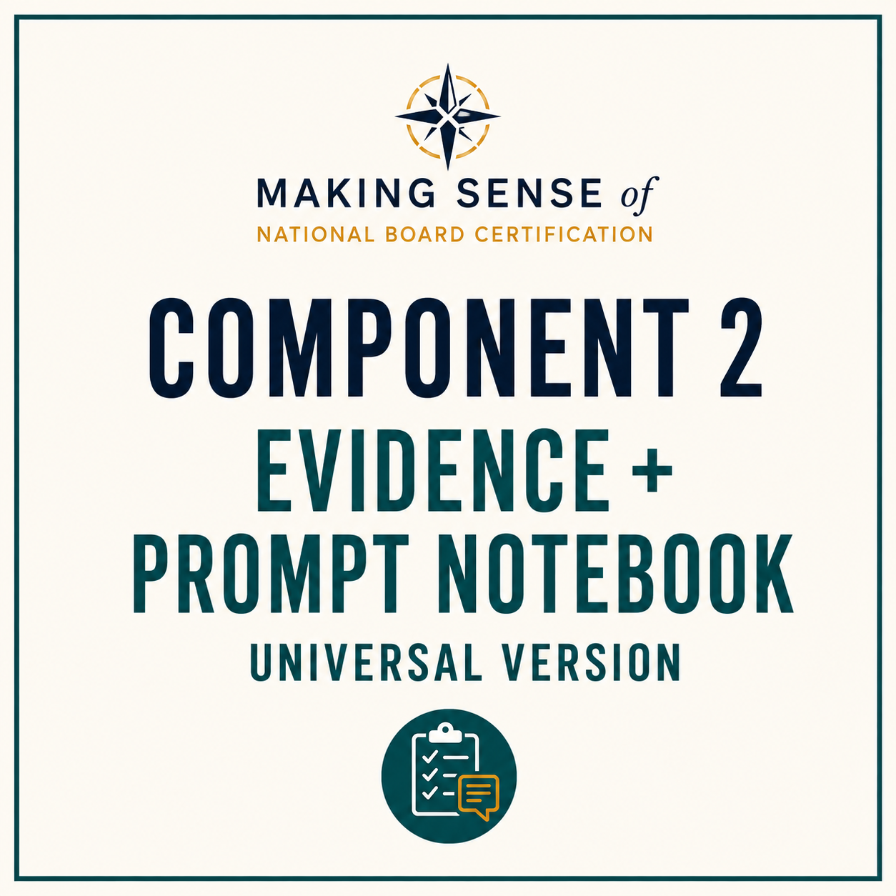 Cover of a study guide titled 'Making Sense of National Board Certification, Component 2, Evidence + Prompt Notebook, Universal Version' with a compass symbol at the top and a clipboard with checkmarks and a speech bubble icon at the bottom.