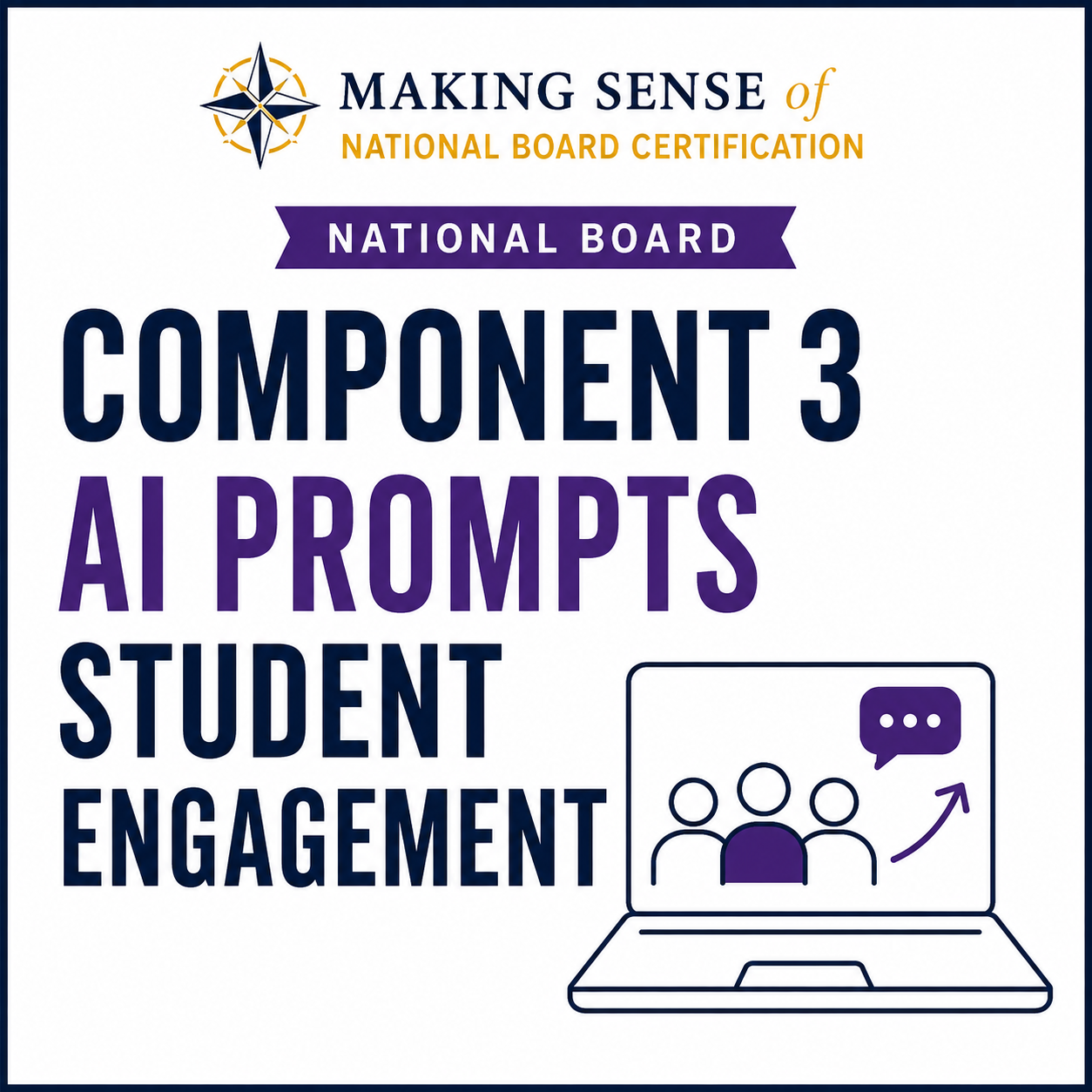 Cover image for a book titled 'Making Sense of National Board Certification: Component 3 AI Prompts for Student Engagement'. The cover features a logo with a star and compass, and a line drawing of a laptop screen with three people icons and a speech bubble with an arrow.