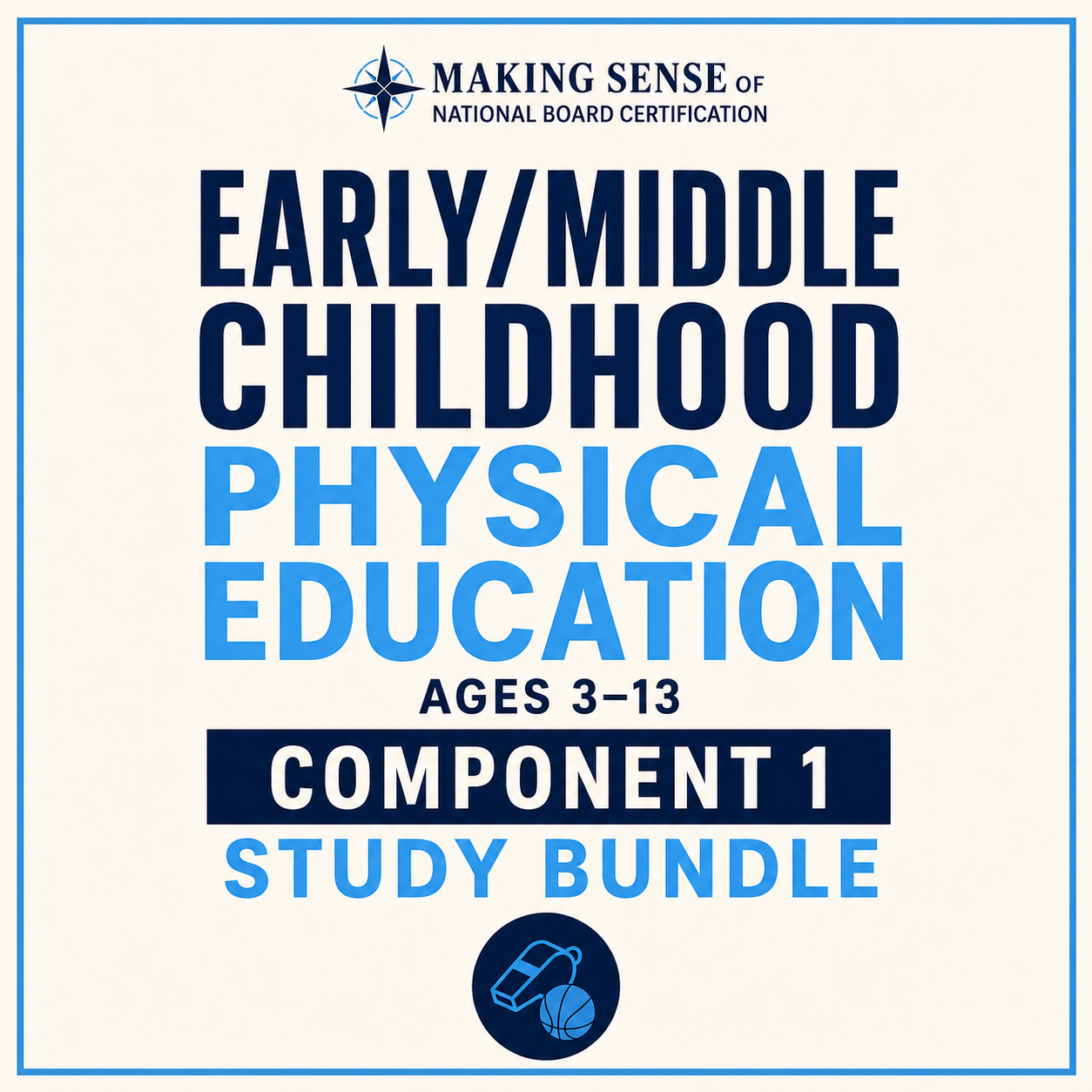 Cover page for Making Sense of National Board Certification Early/Middle Childhood Physical Education Study Bundle, ages 3-13, Component 1, featuring a compass logo at the top and a small icon of a whistle and a basketball at the bottom.