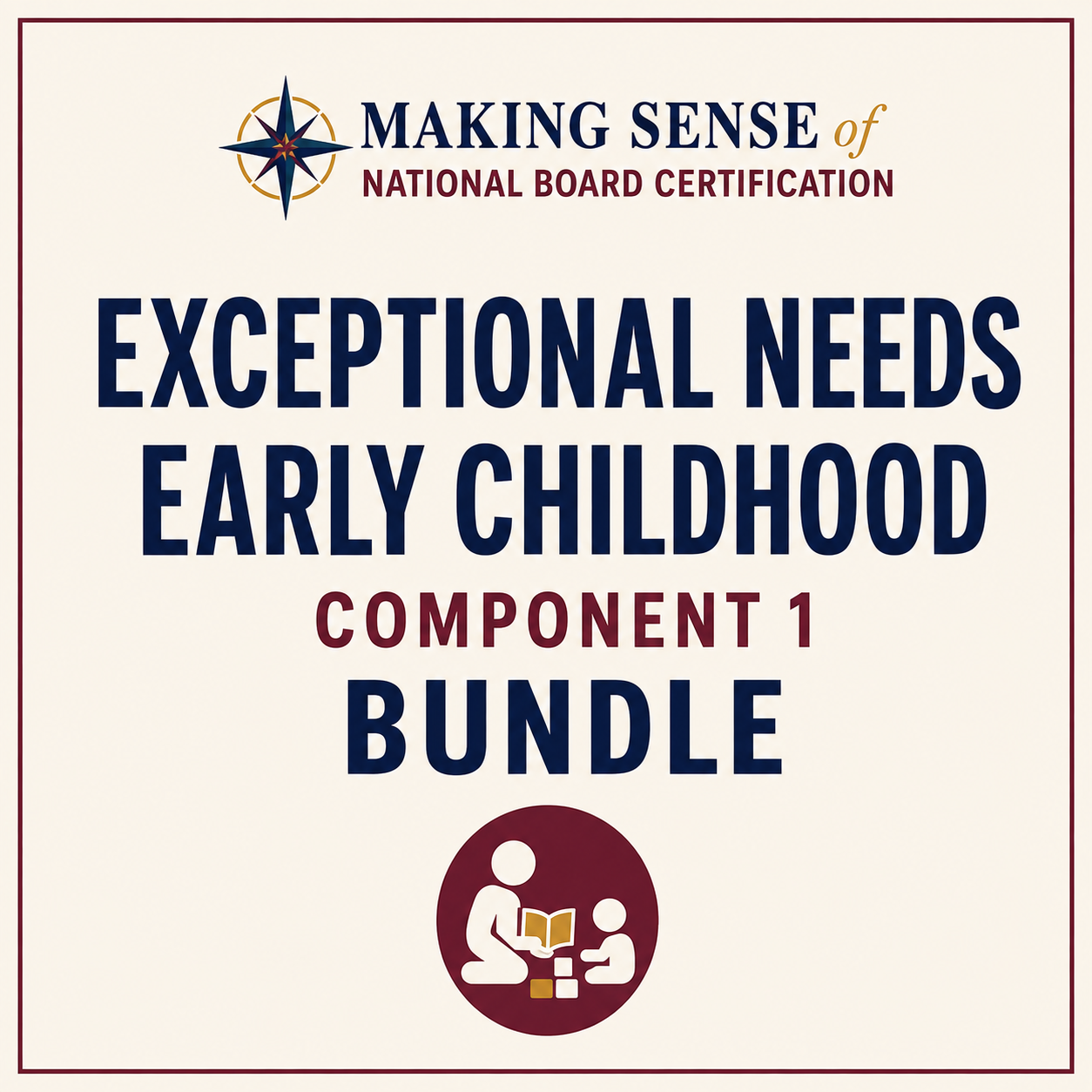 Cover image for a certification bundle titled 'Making Sense of National Board Certification: Exceptional Needs Early Childhood, Component 1'. The title is in bold blue and maroon, with a logo of a compass and an illustration of an adult reading to a child at the bottom.