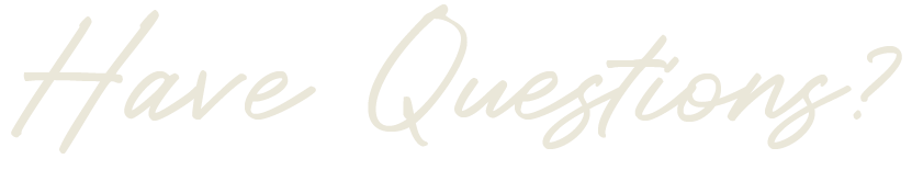 Text that says 'Have Questions?' in white cursive font on a black background.