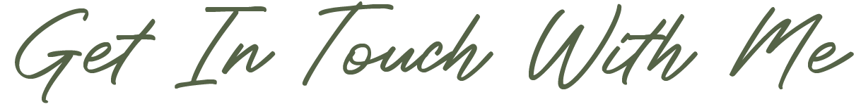 Text that says "Get In Touch With Me" in green cursive font on a white background.