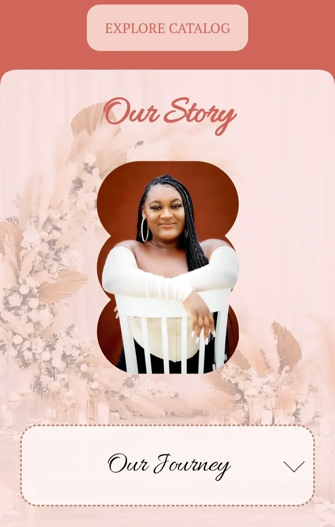 A promotional graphic featuring a woman with braided hair, wearing a white off-shoulder top and large hoop earrings, sitting on a white chair. The background has a floral design with soft pink tones, and the text reads 'Explore Catalog', 'Our Story', and 'Our Journey'.