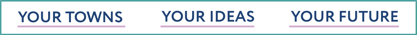graphic saying your towns, your ideas, your future